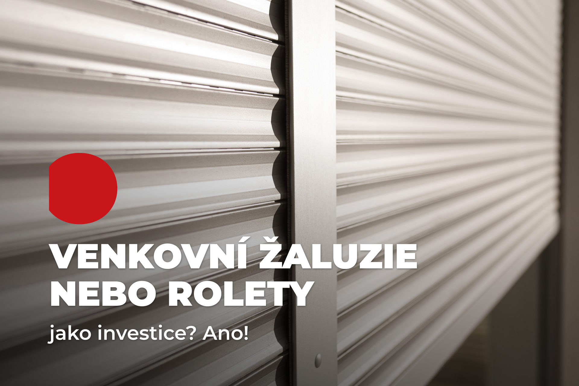 Venkovní žaluzie nebo rolety